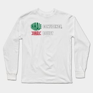 Inhale confidence , Exhale Doubt Long Sleeve T-Shirt